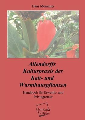 Allendorffs Kulturpraxis der Kalt- und Warmhauspflanzen