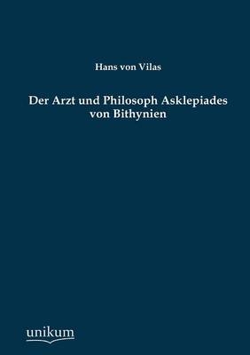 Der Arzt und Philosoph Asklepiades von Bithynien - Hans von Vilas
