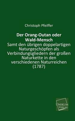 Der Orang-Outan oder Wald-Mensch - Christoph Pfeiffer