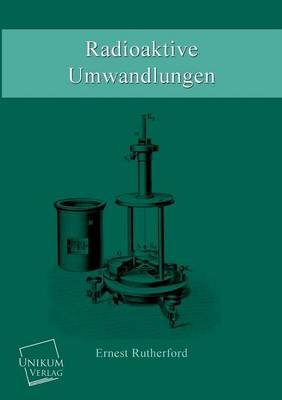 Radioaktive Umwandlungen - Ernest Rutherford