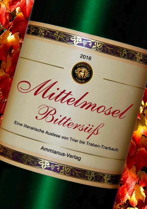 Mittelmosel Bittersüß - Judith C. Vogt, Frank Schablewski, Andreas J. Schulte, Anja Grevener, Günter Krieger, Michael Kuhn, Manu Wirtz, Renata A. Thiele, Berit Allandt, Moni Reinsch, Rainer Schulz, Sabine Schneider, Stephan Brakensiek, Lars Neger, Carsten Neß, Bernd Walhorn