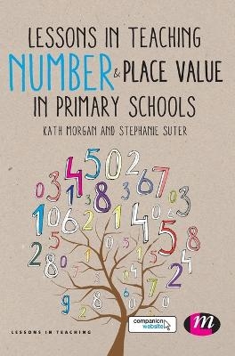 Lessons in Teaching Number and Place Value in Primary Schools - Kath Morgan, Stephanie Suter