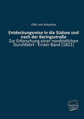 Entdeckungsreise in die Südsee und nach der Beringsstraße zur Erforschung einer nordöstlichen Durchfahrt. Bd.1