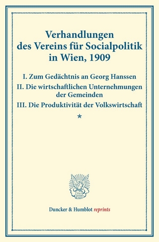 Verhandlungen des Vereins für Socialpolitik in Wien, 1909. I. Zum Gedächtnis an Georg Hanssen – II. Die wirtschaftlichen Unternehmungen der Gemeinden – III. Die Produktivität der Volkswirtschaft.
