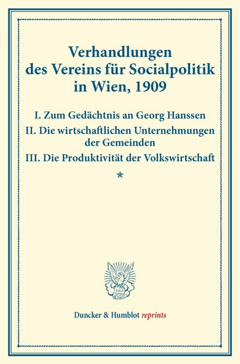 Verhandlungen des Vereins f&uuml;r Socialpolitik in Wien, 1909. I. Zum Ged&auml;chtnis an Georg Hanssen &ndash; II. Die wirtschaftlichen Unternehmungen der Gemeinden &ndash; III. Die Produktivit&auml;t der Volkswirtschaft. - 
