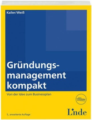 Gründungsmanagement kompakt - Norbert Kailer, Gerold Weiß