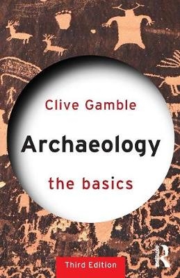Archaeology: The Basics - Clive Gamble