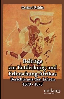 Beitr&auml;ge zur Entdeckung und Erforschung Afrikas - Gerhard Rohlfs
