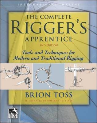 Complete Rigger's Apprentice: Tools and Techniques for Modern and Traditional Rigging, Second Edition