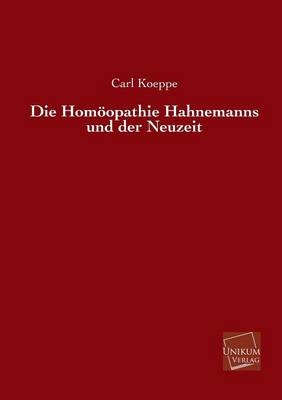 Die Hom&ouml;opathie Hahnemanns und der Neuzeit - Carl Koeppe