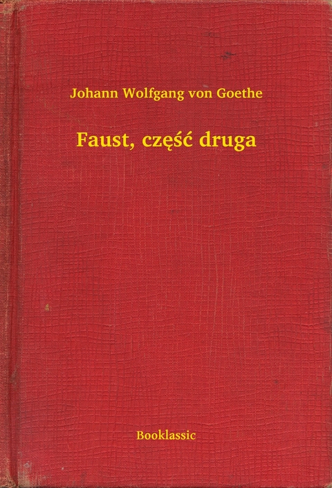 Faust, część druga -  Johann Wolfgang Von Goethe