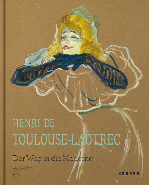 Henri de Toulouse-Lautrec - Evelyn Benesch, Dani&egrave;le Devynck, Werner Hofmann, Peter Kropmanns, Wolfgang Lamprecht, Andreas Ortag, Anne Roquebert