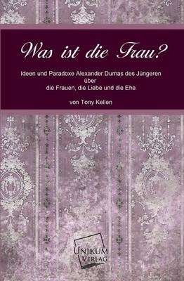 Was ist die Frau? - Tony Kellen