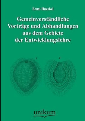 Gemeinverständliche Vorträge und Abhandlungen aus dem Gebiete der Entwicklungslehre