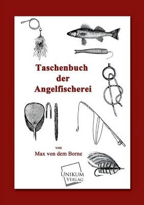 Taschenbuch der Angelfischerei - Max von dem Borne