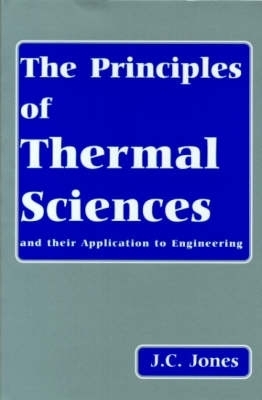 The Principles of Thermal Sciences and Their Application to Engineering - J.C. Jones