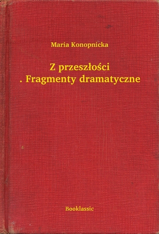 Z przeszłości. Fragmenty dramatyczne