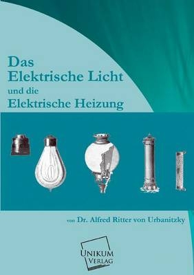 Das Elektrische Licht und die Elektrische Heizung