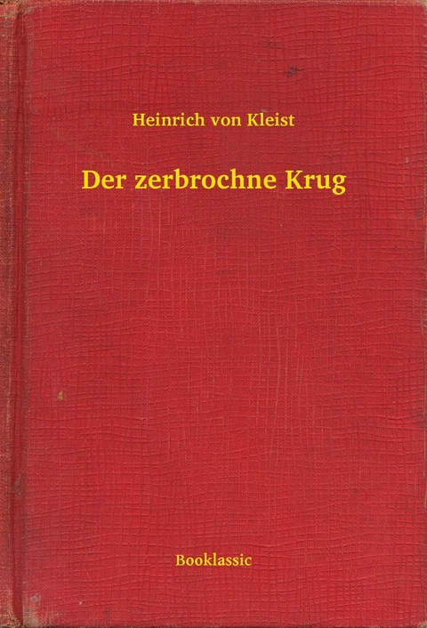 Der zerbrochne Krug -  Heinrich Von Kleist