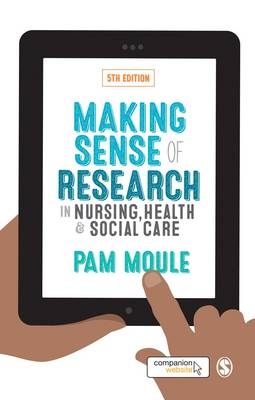 Making Sense of Research in Nursing, Health and Social Care - Pam Moule