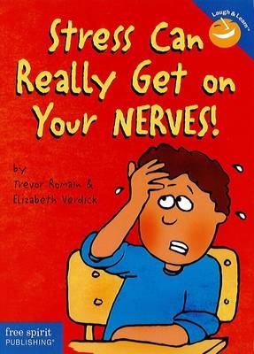 Stress Can Really Get on Your Nerves! - Trevor Romain, Elizabeth Verdick