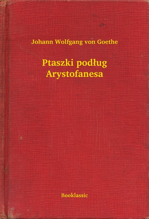Ptaszki podług Arystofanesa -  Johann Wolfgang Von Goethe