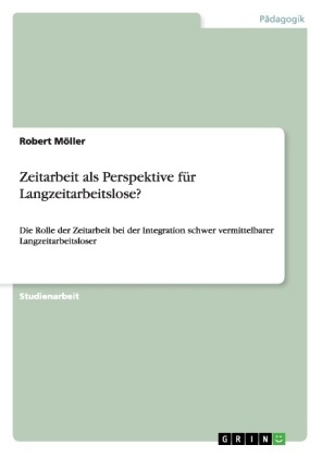 Zeitarbeit als Perspektive f&Atilde;&frac14;r Langzeitarbeitslose? - Robert M&Atilde;&para;ller