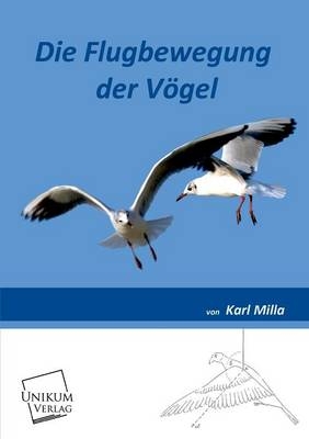 Die Flugbewegung der V&ouml;gel - Karl Milla