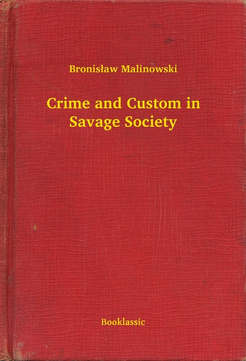 Crime and Custom in Savage Society -  Bronisław Malinowski
