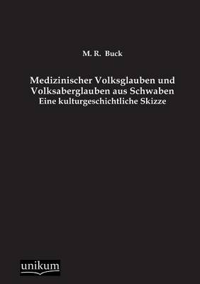 Medizinischer Volksglauben und Volksaberglauben aus Schwaben