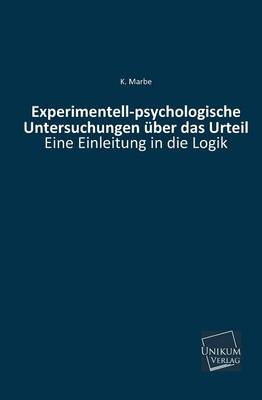 Experimentell-psychologische Untersuchungen &uuml;ber das Urteil - Karl Marbe