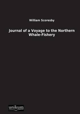 Journal of a Voyage to the Northern Whale-Fishery - William Scoresby