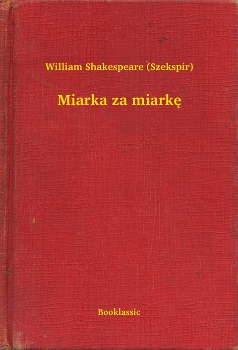 Miarka za miarkę -  William Shakespeare