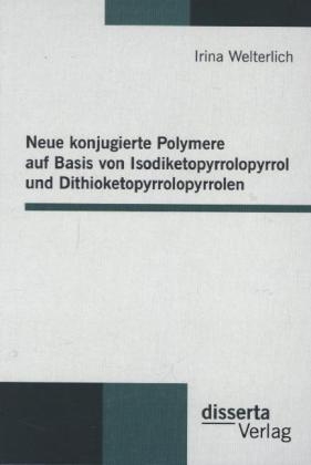 Neue konjugierte Polymere auf Basis von Isodiketopyrrolopyrrol und Dithioketopyrrolopyrrolen
