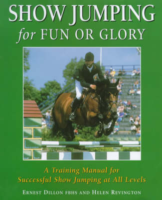 Show Jumping for Fun or Glory - Ernest Dillon, Helen Revington
