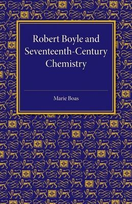 Robert Boyle and Seventeenth-Century Chemistry