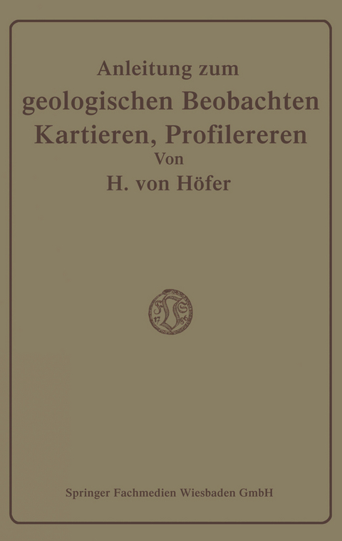 Anleitung zum geologischen Beobachten, Kartieren und Profilieren - Hans H&ouml;fer-Heimhalt