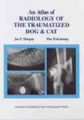 An Atlas of Radiology of the Traumatized Dog and Cat - Joe P. Morgan, Pim Wolvekamp