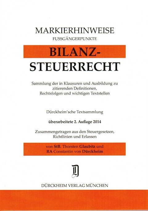 BILANZSTEUERRECHT Markierhinweise/Fu&szlig;g&auml;ngerpunkte f&uuml;r das Steuerberaterexamen Nr. 50 (2013/2014): D&uuml;rckheim'sche Markierhinweise - Thorsten Glaubitz, Constantin D&uuml;rckheim