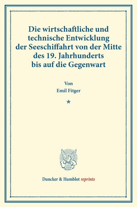 Die wirtschaftliche und technische Entwicklung der Seeschiffahrt von der Mitte des 19. Jahrhunderts bis auf die Gegenwart. - Emil Fitger
