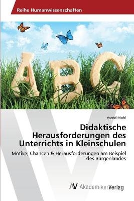 Didaktische Herausforderungen des Unterrichts in Kleinschulen - Astrid Mohl
