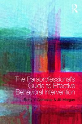 The Paraprofessional's Guide to Effective Behavioral Intervention