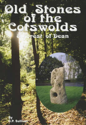 Old Stones of the Cotswolds and Forest of Dean - D.P. Sullivan