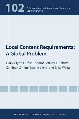 Local Content Requirements &ndash; A Global Problem - Gary Clyde Hufbauer, Jeffrey Schott, Cathleen Cimino&ndash;isaacs, Martin Vieiro, Erika Wada