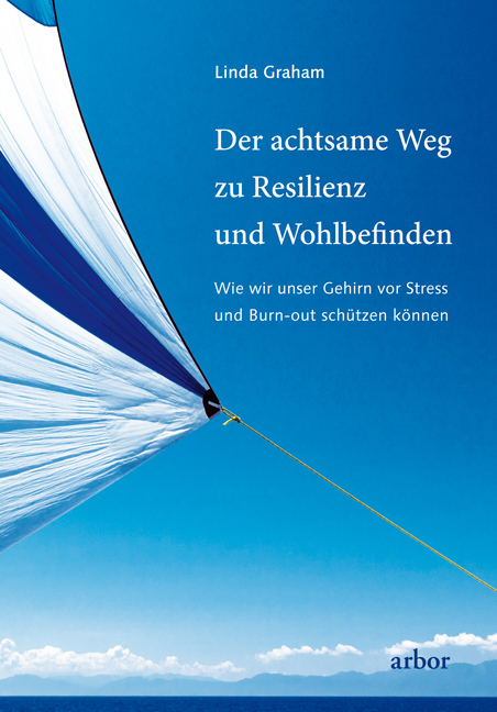 Der achtsame Weg zu Resilienz und Wohlbefinden - Linda Graham
