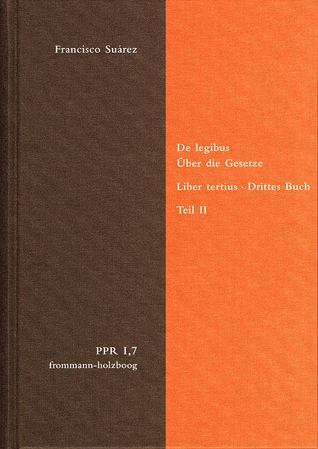 De legibus ac Deo legislatore. Liber tertius. &Uuml;ber die Gesetze und Gott den Gesetzgeber. Drittes Buch. Teil II - Francisco Su&aacute;rez