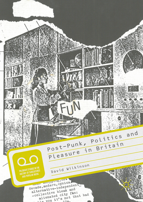 Post-Punk, Politics and Pleasure in Britain - David Wilkinson