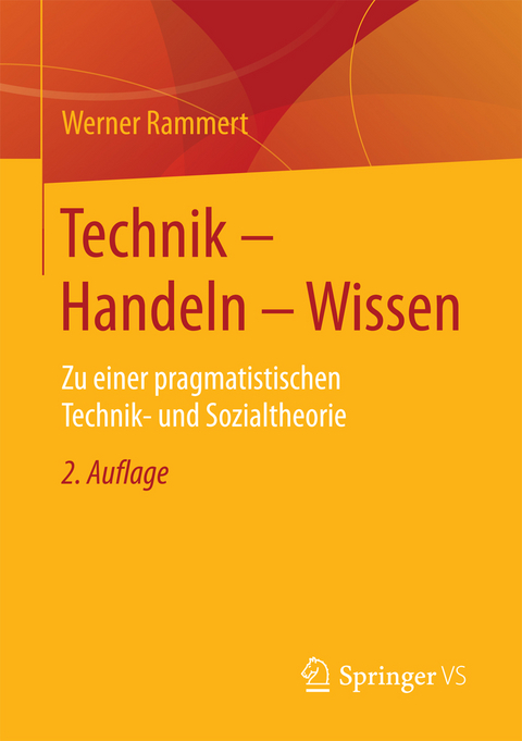 Technik - Handeln - Wissen -  Werner Rammert