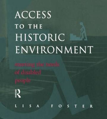 Access to the Historic Environment: Meeting the Needs of Disabled People - Lisa Foster, Patrick Nuttgens