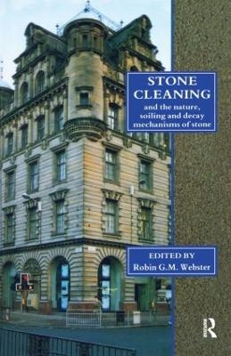 Stone Cleaning: And the Nature, Soiling and Decay Mechanisms of Stone - Proceedings of the International Conference, Held in Edinburgh, UK, 14-16 April 1992 - Robin G.M. Webster